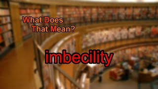 What does imbecility mean [upl. by Nivled]