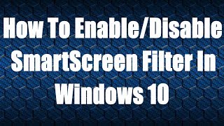 How To EnableDisable SmartScreen Filter In Windows 10 [upl. by Maidie]