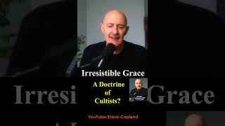 Irresistible Grace A Doctrine of Cultists [upl. by Stephana]