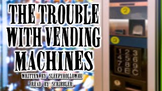 Creepypasta Reading The Problem with Vending Machines by sleepyhollow101 GRIMDARK [upl. by Lukasz]