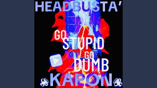 GO STUPID GO DUMB [upl. by Raina]