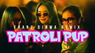 PATROLI PUP BY FRANZ DJAWA REMIX TERBARU 2022 [upl. by Melosa]