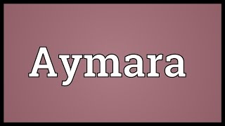 Aymara Meaning [upl. by Kreegar]