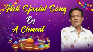 Holi Special Song By A Clement  Singer Writer Composer  A Clement  AClement [upl. by Ruhtracm]