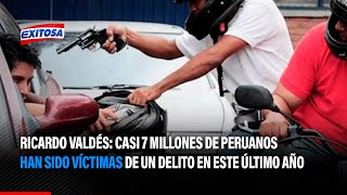 🔴🔵Ricardo Valdés Casi 7 millones de peruanos han sido víctimas de un delito en este último año [upl. by Skrap420]