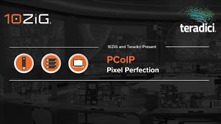 Webinar PCoIP Pixel Perfection with 10ZiG amp Teradici [upl. by Nosreh]