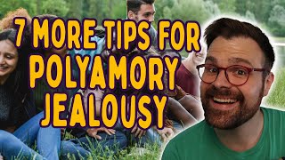 7 MORE Tips For Handling Jealousy In Polyamorous Relationships [upl. by Hayimas]