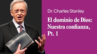 El dominio de Dios Nuestra confianza Pt 1 – Dr Charles Stanley [upl. by Daniala]