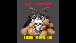 Guns And Potatoes  I Used To Love Her Lyrics [upl. by Jarad]