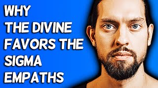 Why The Divine Favors The Sigma Empaths [upl. by Adnamor]