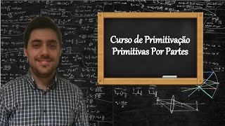 Curso de Primitivação  Aula 3  Primitivação Por Partes [upl. by Eeimaj]