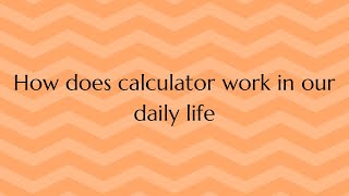 How does a calculator work in our daily life [upl. by Atwekk]