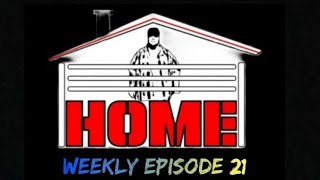 HOME WEEKLY EPISODE 21 [upl. by Treharne]