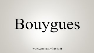 How To Say Bouygues [upl. by Fredia321]