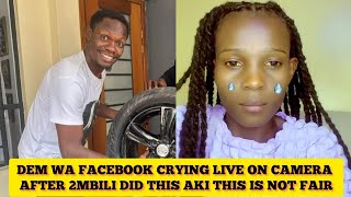 DEM WA FACEBOOK CRYING LIVE ON CAMERA AFTER 2MBILI DID THIS TO HER [upl. by Rinum]