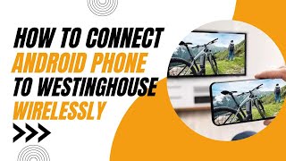 How to Connect Android Phone to Westinghouse TV Wirelessly Easy Steps [upl. by Chryste]