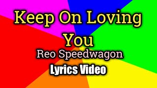 Keep On Loving You Lyrics Video  Reo Speedwagon [upl. by Chancey]