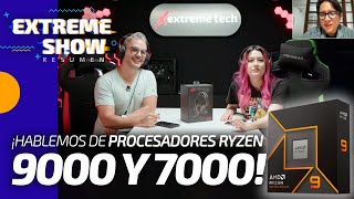 ¡Hablemos de los Procesadores AMD Ryzen 9000 y 7000   Extreme Tech Show  ¡Faris News y mucho más [upl. by Atteloc]