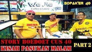 BOEDOET CUS 40 IN STORY quot PASUKAN MALAM PART 2 [upl. by Barby]