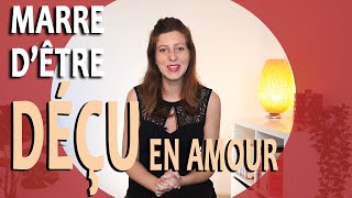 Marre dêtre DÉÇU EN AMOUR comment faire  Comment éviter les déceptions amoureuses [upl. by Pavia]