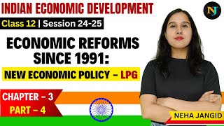 Economic Reforms Since 1991  An Appraisal of LPG Policies  Class 12  Indian Eco Chapter 3 Part 4 [upl. by Yenahs]