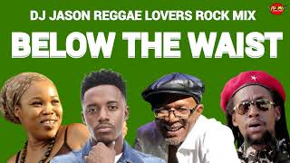 Reggae Mix 2024 Reggae Lovers Rock BELOW THE WAIST QUEEN IFRICA [upl. by Llertac593]