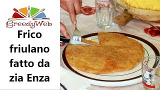 Frico friulano fatto da zia Enza Greedy [upl. by Nanete315]