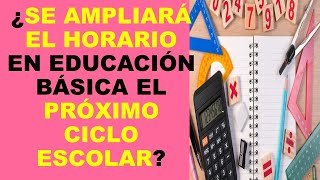 Soy Docente ¿SE AMPLIARÁ EL HORARIO EN EDUCACIÓN BÁSICA EL PRÓXIMO CICLO ESCOLAR [upl. by Soisanahta]