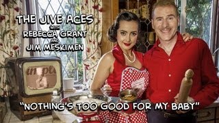 The Jive Aces amp Rebecca Grant  Nothings Too Good For My Baby [upl. by Cherey]