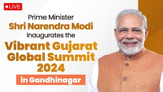 LIVE PM Shri Narendra Modi inaugurates the Vibrant Gujarat Summit 2024 in Gandhinagar Gujarat [upl. by Eirehc772]