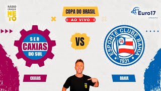 Caxias x Bahia  AO VIVO  Copa do Brasil 2024  Rádio Craque Neto [upl. by Amaty672]