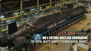 Future submarine The largest Nuclear submarine ever delivered to Britain along with the stealthiest [upl. by Way30]