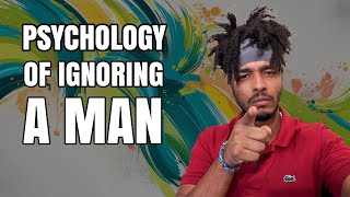 PSYCHOLOGY OF IGNORING A MAN [upl. by Ydrah259]