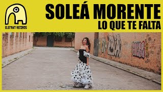 SOLEÁ MORENTE  Lo Que Te Falta Official [upl. by Biegel]