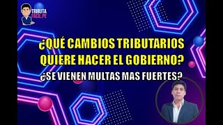 ¿Qué cambios tributarios planea hacer el Gobierno  TributaFacil [upl. by Hole]