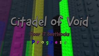 Citadel of Void  Floor 17 Beatblocks  Progress 1 [upl. by Vail]