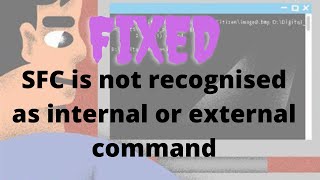 SFC IS NOT RECOGNISED AS INTERNAL OR EXTERNAL COMMAND [upl. by Moureaux251]