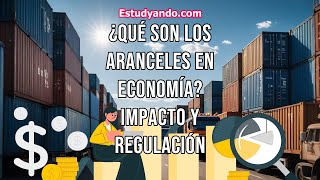 ¿Qué son los Aranceles en Economía Impacto y regulación [upl. by Lister]