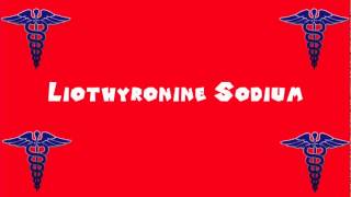 Pronounce Medical Words ― Liothyronine Sodium [upl. by Demahom900]