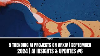 5 Trending AI Projects on ArXiv  September 2024  AI Insights amp Updates 6 [upl. by Eed]