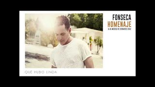 Fonseca  Qué Hubo Linda  Album Homenaje [upl. by Nonnag]