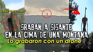 Graban a otro gigante en la cima de una montaña  Lo grabaron con un drone [upl. by Guarino]