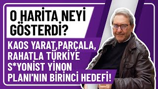 O HARÄ°TA NEYÄ° GÃ–STERDÄ° KAOS YARATPARÃ‡ALA RAHATLA TÃœRKÄ°YE SYONÄ°ST YÄ°NON PLANININ BÄ°RÄ°NCÄ° HEDEFÄ° [upl. by Eidoc]