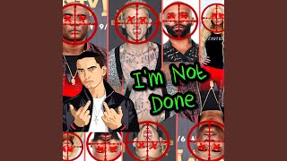 Im Not Done [upl. by Berey]