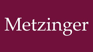 How to Pronounce Metzinger Correctly in German [upl. by Ignazio454]