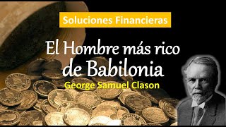 Lecciones del Hombre más Rico de Babilonia George Clason Soluciones Financieras para tu Vida [upl. by Blondell188]