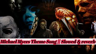 Michael Myers Theme Song  Slowed and Reverb slowed horrormusicbackground mikemyers [upl. by Amabelle608]