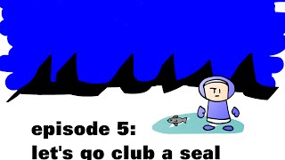 Eskimo Bob 5 Lets Go Club a Seal [upl. by Peder]