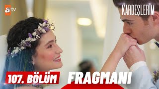 Kardeşlerim 107 Bölüm Fragmanı  quotEvleniyoruz Biz 👰🤵quot atvturkiye [upl. by Morril]