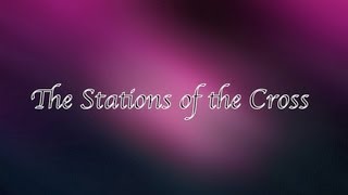 The Stations of the Cross [upl. by Annyahs]